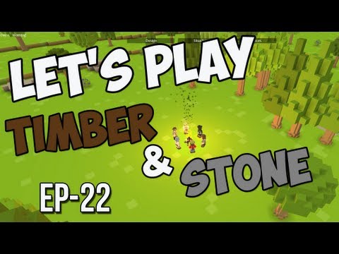 Let's Play Timber and Stone - Ep 22 - All Good Things Must Come to an End
