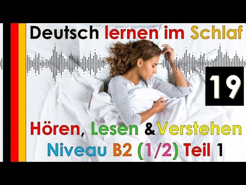 , title : 'Deutsch lernen im Schlaf & Hören  Lesen und Verstehen Niveau B2 - 1/2 - Teil 1 (19)'