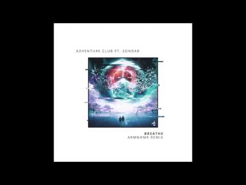 Adventure Club Ft. SONDAR - Breathe (ARMNHMR Remix)