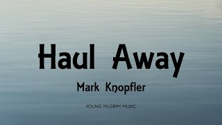 Mark Knopfler - Haul Away (Lyrics) - Privateering (2012)