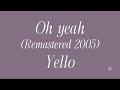 Oh yeah, yello (remastered) (lyrics)