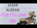 Jason Aldean - Tryin' To Love Me ( Lyrics )