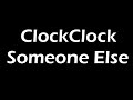 ClockClock - Someone Else Lyrics