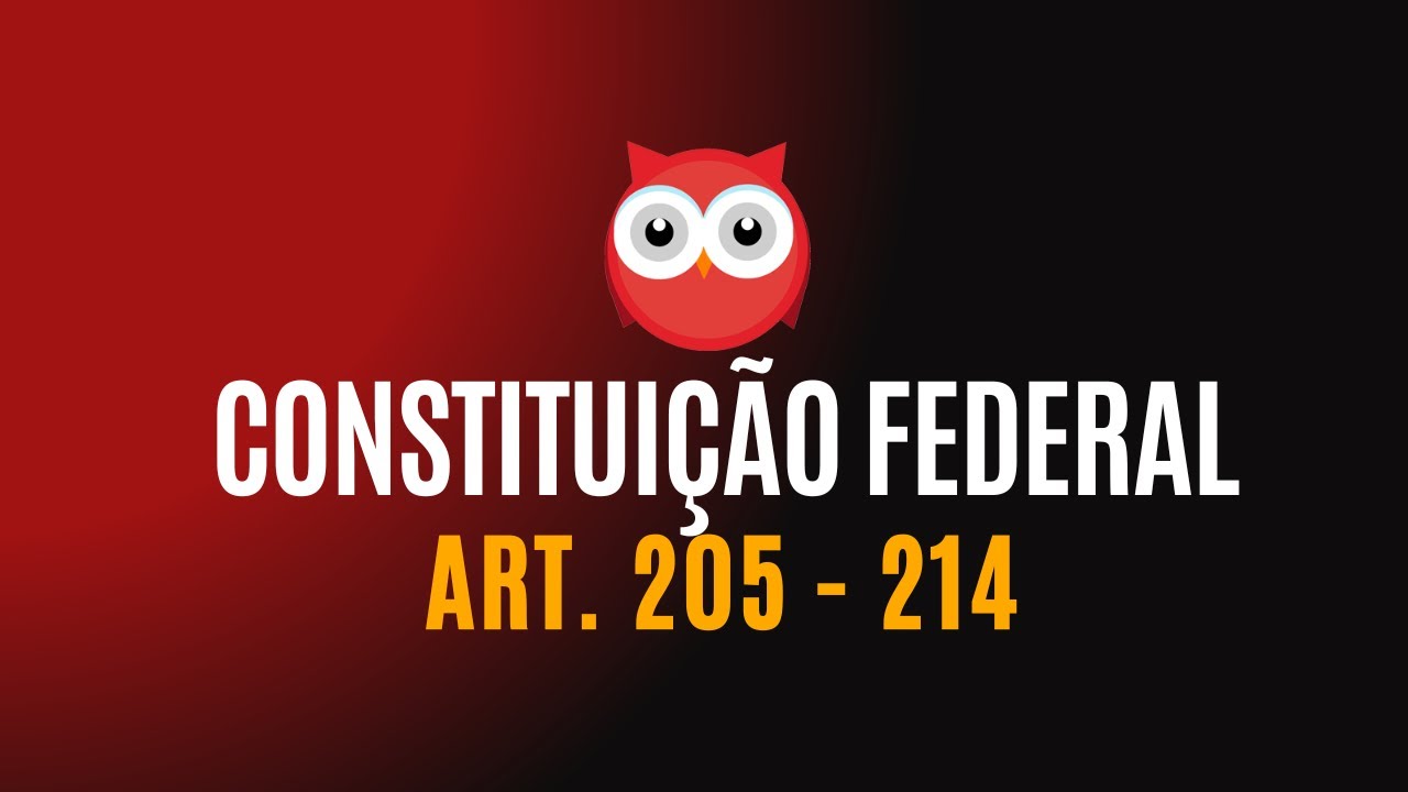 CONSTITUIÇÃO FEDERAL - Artigos da Educação - Art. 205 - 214.