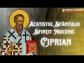 Acatistul Sfântului Mucenic Ciprian Izbăvitorul De Vrăji Blesteme și De Toată Lucrarea Diavolea