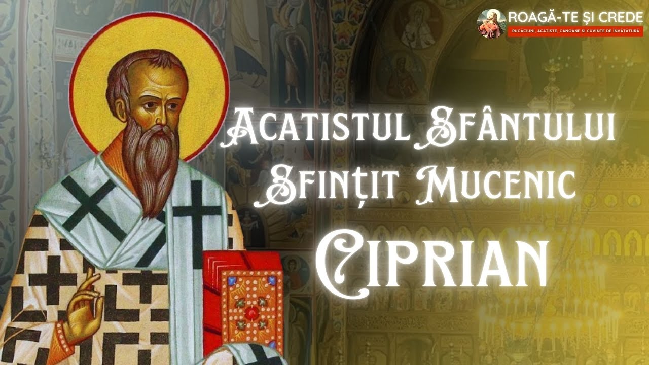 Acatistul Sfântului Mucenic Ciprian, izbăvitorul de vrăji, blesteme și de toată lucrarea diavolească