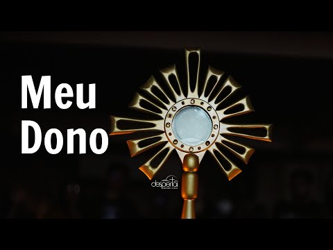 Meu Dono - Comunidade Católica Despertai