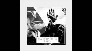 Mark Battles - "Tired" OFFICIAL VERSION