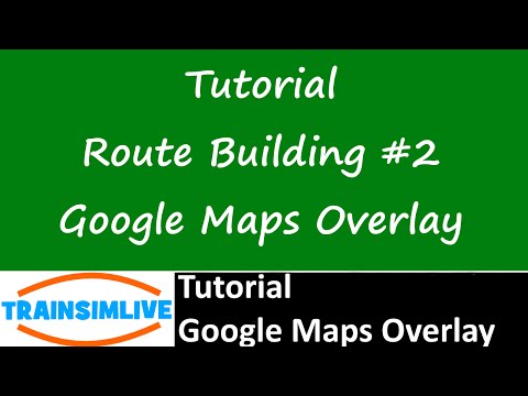 Train Simulator 2015 Tutorial - Route Building - Google Maps Overlay