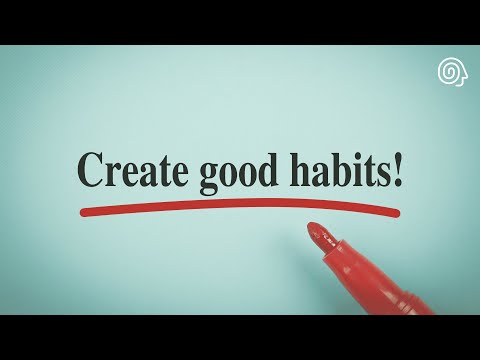 Create good habits