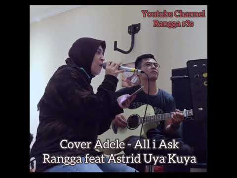 Adele - All i Ask ( Cover Rangga Feat Astrid Uya Kuya )