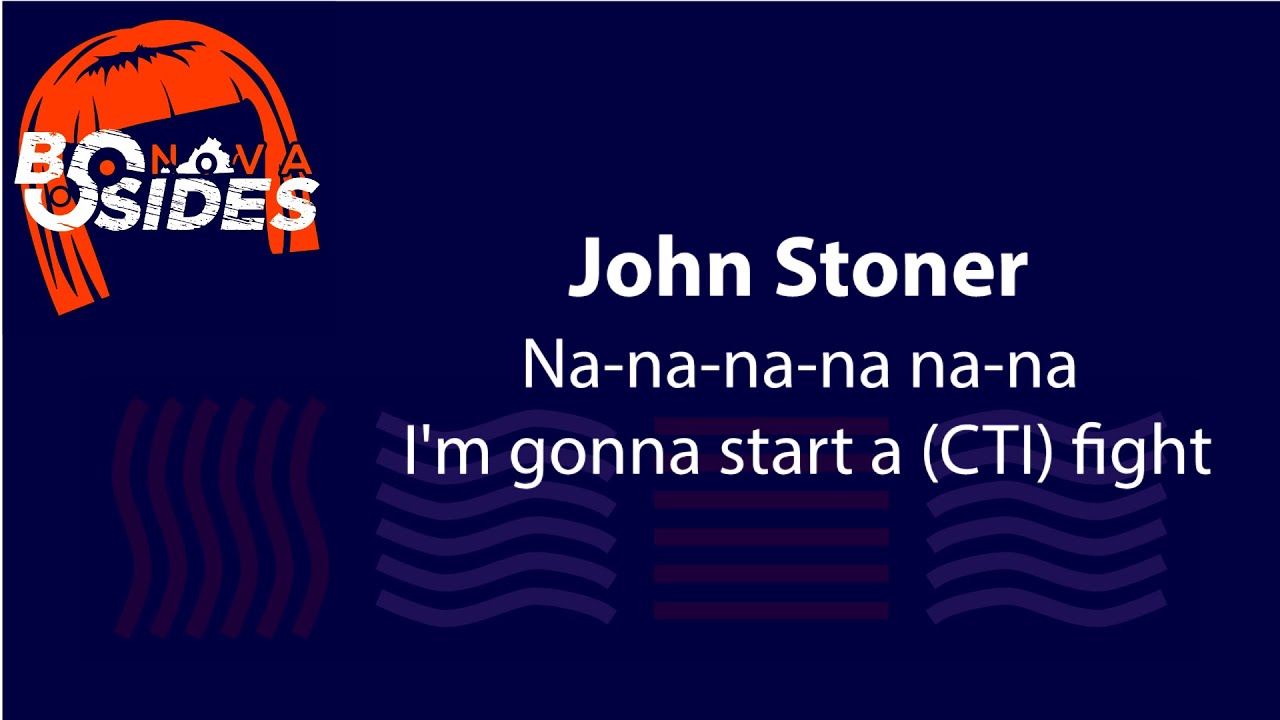 BSidesNoVA 2021 | John Stoner |Na-na-na-na na-na I'm gonna start a (CTI) fight