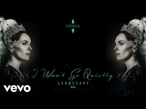EMPRESS® - I Won't Go Quietly (LVNDSCAPE Remix)