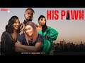 HIS PAWN - New Nollywood Movie starring Chinenye Nnebe, Uzor Arukwe, Tana Adelana, Calabar Chic.