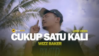 Download lagu Wizz Baker - Cukup Satu Kali (Lirik Video) | Lirik Lagu mp3