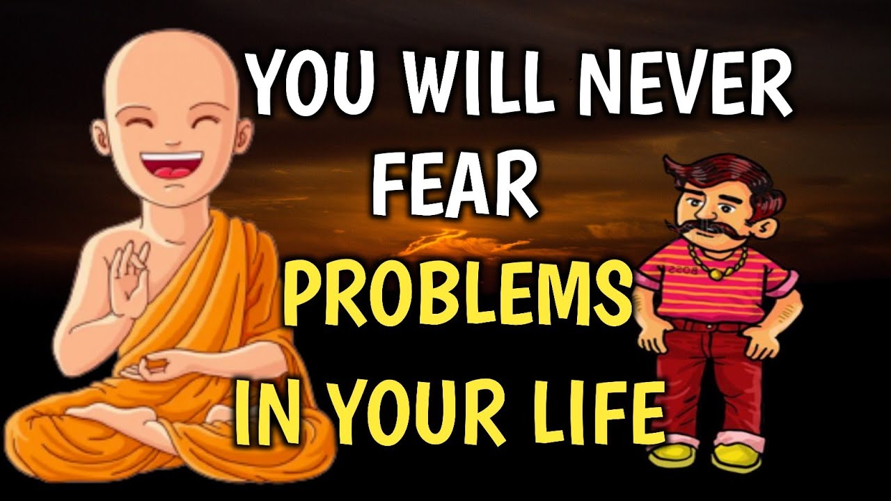 YOU WILL NEVER FEAR PROBLEMS IN YOUR LIFE | Buddhist story on problems in life |