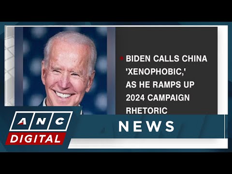 Biden calls China 'xenophobic', as he ramps up 2024 campaign rhetoric ANC