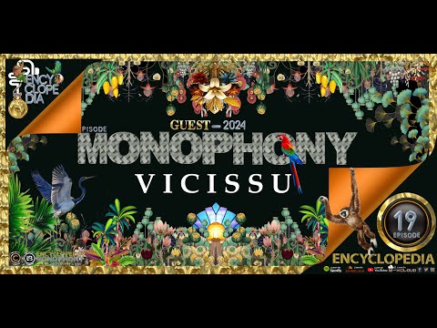 VICISSU - MONOPHONY EPISODE 19 - ENCYCLOPEDIA 2024