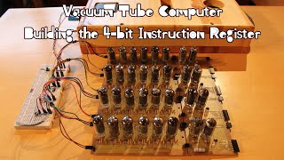Vacuum Tube Computer P.09 – Building the 4-bit Instruction Register