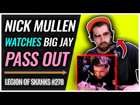 Nick Mullen Watches Big Jay PASS OUT! | Legion of Skanks #648
