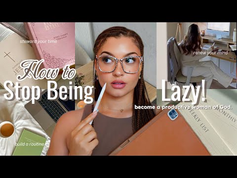 HOW TO STOP BEING LAZY| Build A Life Changing Routine & Thrive As A Woman Of God!