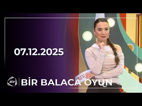 Bir Balaca Oyun / 07.12.2025