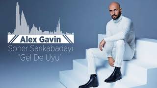 Soner Sarikabadayi - Gel De Uyu ( Alex Gavin Edit )