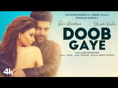 Doob Gaye|Tu uu Na judaiyo ki baten kiya kar ham chote Dil vale hai Dar jayege|Guru Randhawa,B praak