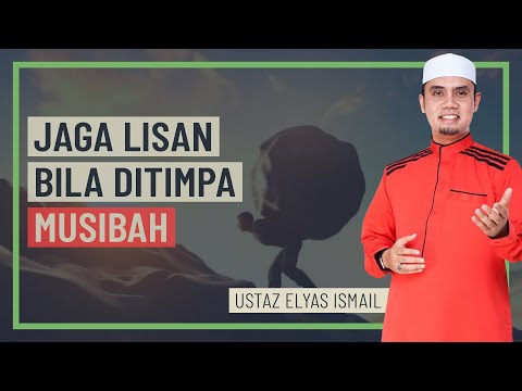 Ustaz Elyas Ismail - Jaga Lisan Bila Dtimpa Musibah