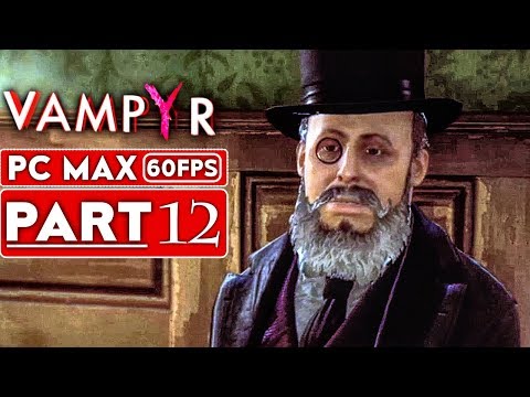 VAMPYR Gameplay Walkthrough Part 12 [1080p HD 60FPS PC MAX SETTINGS] - No Commentary