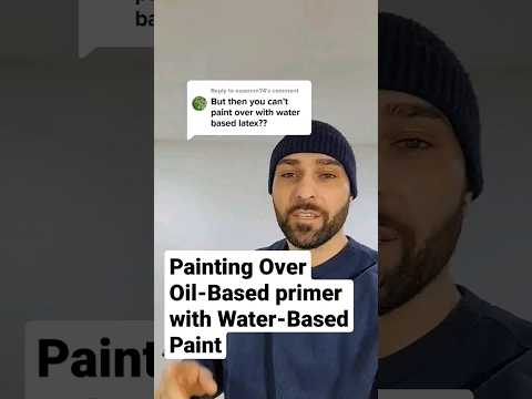 Painting Over Oil-Based Primer With Water-Based Paint