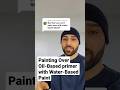 Painting Water Based Paint Over Oil Based Primer