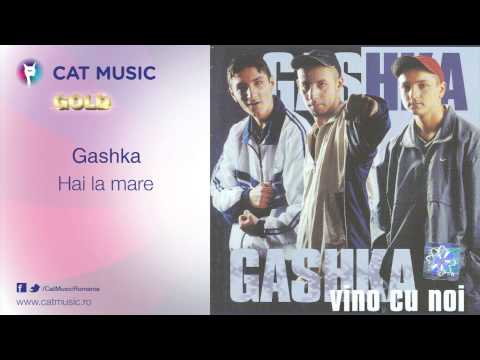 Gashka - Hai la mare