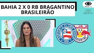 BAHIA VENCE O RB BRAGANTINO POR 2 A 0 E ASSUME 3ª COLOCAÇÃO NA TABELA | JOGO ABERTO BA