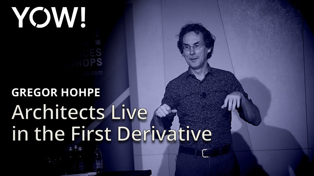Architects Live in the First Derivative • Gregor Hohpe • YOW! 2019