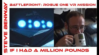 Battlefront: Rogue One VR Mission on PSVR / If I had a million pounds...