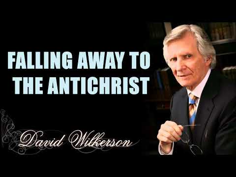 David Wilkerson - Falling Away to the Antichrist