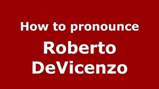 How to pronounce Roberto Devicenzo