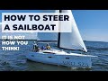 How To Steer A Sailboat It Is Not How You Think