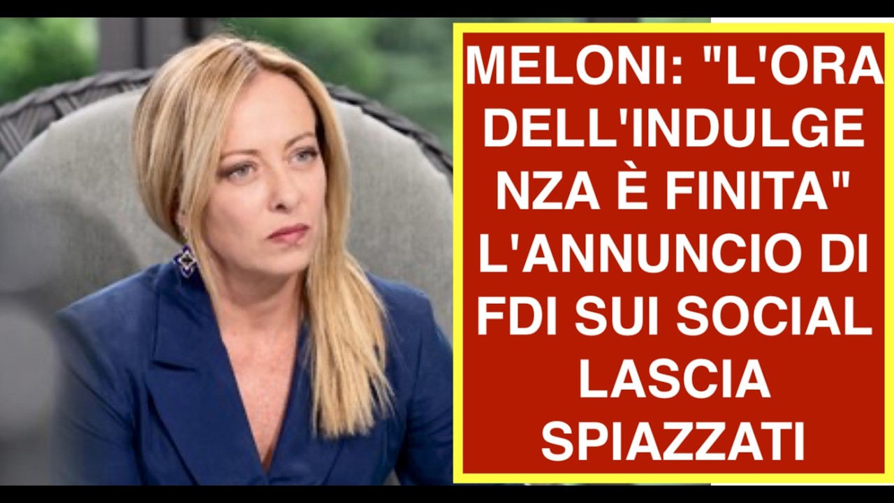 MELONI: "L'ORA DELL'INDULGENZA È FINITA" L'ANNUNCIO DI FDI SUI SOCIAL LASCIA SPIAZZATI