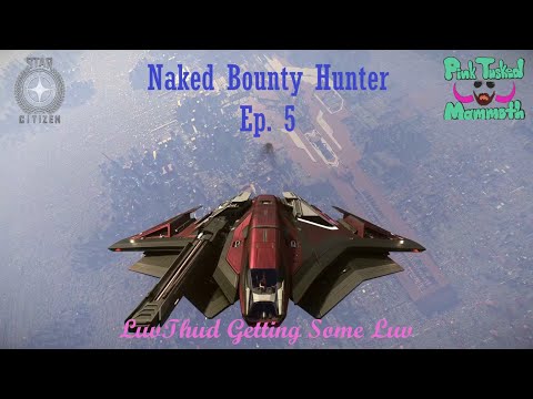 Naked Bounty Hunter Ep. 5 LuvThud and the Mantis - Star Citizen