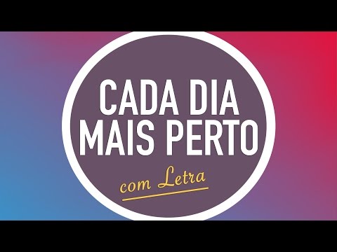 Cada Dia Mais Perto video