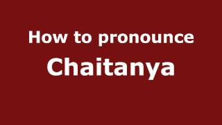 How to pronounce Chaitanya