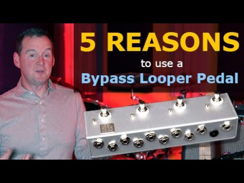 5 Reasons to use a Bypass Looper Pedal!