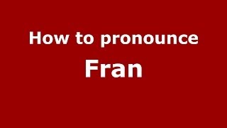 How to pronounce Fran