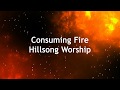 Consuming Fire Hillsong Worship Lyric Video