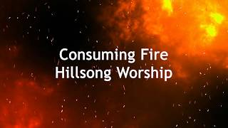 Consuming Fire-Hillsong Worship Lyric Video
