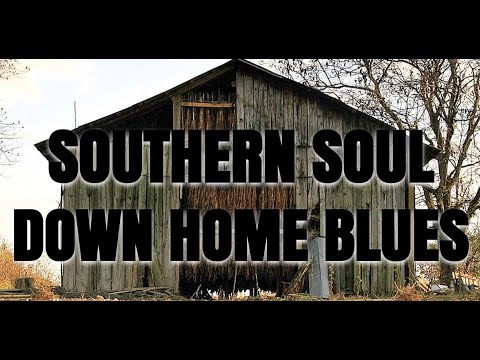 SOUTHERN SOUL DOWN HOME BLUES