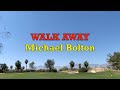 Walk Away -  Michael Bolton | Lyrics