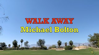 Walk Away -  Michael Bolton | Lyrics